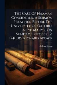 The Case of Naaman Considered. a Sermon Preached before the University of Oxford, at St. Mary's, on Sunday, October 12. 1740. by Richard Brown