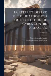 La Retraite Des Dix Mille, De Xenophon Ou L'expedition De Cyrus Contre Artaxerés; Volume 1