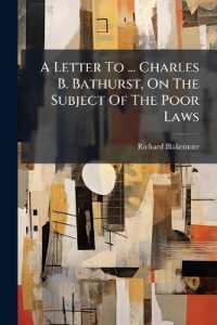 A Letter to ... Charles B. Bathurst, on the Subject of the Poor Laws