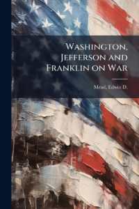 Washington, Jefferson and Franklin on War