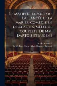 Le matin et le soir; ou, La fiancée et la mariée; comédie en deux actes, mêlée de couplets. De MM. Dartois et Eugene