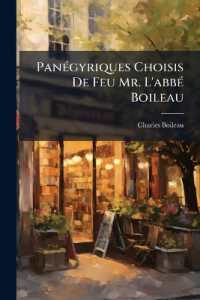 Panégyriques Choisis De Feu Mr. L'abbé Boileau