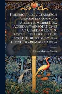 Friderici Ludovici Abresch Animadversionum Ad Aeschylum Libri Duo. Accedunt Adnotationes Ad Quaedam Loca N. Testamenti. Liber Tertius. Accedit Dilucidationum Thucydidearum Auctarium