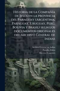 Historia de la Compañía de Jesús en la provincia del Paraguay (Argentina, Paraguay, Uruguay, Perú, Bolivia y Brasil) segn los documentos originales del Archivo General de Indias : T. 3