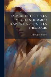 La Mère de Dieu et la mère des hommes : d'après les pères et la théologie: 01 pt.01