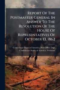 Report of the Postmaster General in Answer to the Resolution of the House of Representatives of October 13, 1862