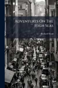 Adventures on the High Seas : Romantic Incidents & Perils of Travel, Sport, and Exploration Throughout the World