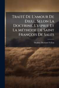 Traité De L'amour De Dieu... Selon La Doctrine, L'esprit Et La Méthode De Saint François De Sales