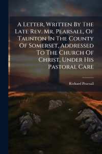 A Letter, Written by the Late Rev. Mr. Pearsall, of Taunton in the County of Somerset, Addressed to the Church of Christ, under His Pastoral Care