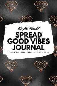 Do Not Read! Spread Good Vibes Journal : Day-To-Day Life, Thoughts, and Feelings (6x9 Softcover Lined Journal / Notebook) (6x9 Lined Journal)