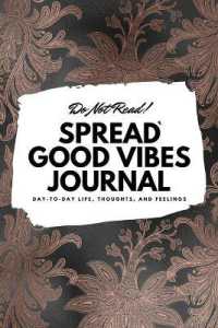 Do Not Read! Spread Good Vibes Journal : Day-To-Day Life, Thoughts, and Feelings (6x9 Softcover Lined Journal / Notebook) (6x9 Lined Journal)