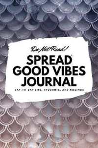 Do Not Read! Spread Good Vibes Journal : Day-To-Day Life, Thoughts, and Feelings (6x9 Softcover Lined Journal / Notebook) (6x9 Lined Journal)