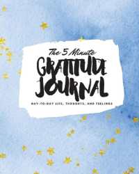 The 5 Minute Gratitude Journal : Day-To-Day Life, Thoughts, and Feelings (8x10 Softcover Journal) (8x10 Gratitude Journal)