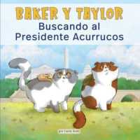 Baker Y Taylor: Buscando Al Presidente Acurrucos (Baker and Taylor: Searching for President Snuggles) (Baker Y Taylor)