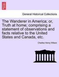 The Wanderer in America; Or, Truth at Home; Comprising a Statement of Observations and Facts Relative to the United States and Canada, Etc.
