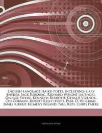 Articles on English-Language Haiku Poets, Including : Gary Snyder, Jack Kerouac, Richard Wright (Author), George Swede, Kenneth Rexroth, Gerald Vizenor, Cid Corman, Robert Kelly (Poet), Paul O. Williams, James Kirkup, Kilmeny Niland