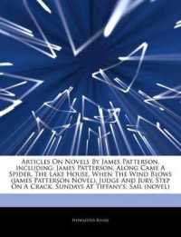 Articles on Novels by James Patterson, Including : James Patterson, Along Came a Spider, the Lake House, When the Wind Blows (James Patterson Novel), Judge and Jury, Step on a Crack, Sundays at Tiffany's, Sail (Novel)