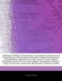 Articles on Ironman World Champions, Including : Mark Allen (Triathlete), Paula Newby-Fraser, Chris McCormack (Triathlete), Michellie Jones, Scott Tinley, John Howard (Cyclist), Luc Van Lierde, Normann Stadler, Faris Al-Sultan