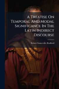 A Treatise on Temporal and Modal Significance in the Latin Indirect Discourse : Exhibiting the Influence of Independent Asseveration in Dependent Clauses