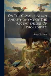 On the Classification and Synonymy of the Recent Species of Pholadidac : From Proceedings of the Academy of Natural Sciences of Philadelphia. April 1862 Pag 63 - 93