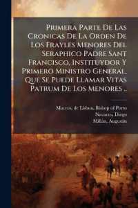 Primera Parte De Las Cronicas De La Orden De Los Frayles Menores Del Seraphico Padre Sant Francisco, Instituydor Y Primero Ministro General, Que Se Puede Llamar Vitas Patrum De Los Menores ..