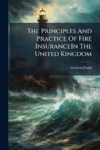 The Principles and Practice of Fire InsuranceIn the United Kingdom