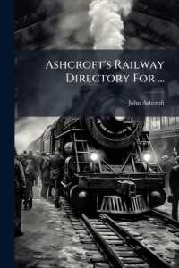 Ashcroft's Railway Directory for ... : Containing an Official List of All the Officers and Directors of the Rail-roads in the United States & Canadas, Together with Their Financial Condition and Amount of Rolling Stock