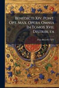 Benedicti Xiv. Pont. Opt. Max. Opera Omnia in Tomos Xvii. Distributa : De Festis Domini Nostri Jesu Christi, Et Beatae Mariae Virginis