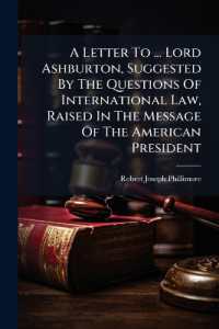 A Letter to ... Lord Ashburton, Suggested by the Questions of International Law, Raised in the Message of the American President