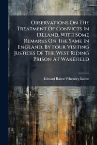 Observations on the Treatment of Convicts in Ireland, with Some Remarks on the Same in England, by Four Visiting Justices of the West Riding Prison at Wakefield