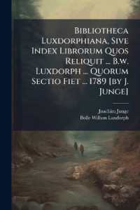 Bibliotheca Luxdorphiana, Sive Index Librorum Quos Reliquit ... B.w. Luxdorph ... Quorum Sectio Fiet ... 1789 [by J. Junge]