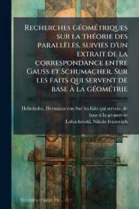 Recherches géométriques sur la théorie des parallèles, suivies d'un extrait de la correspondance entre Gauss et Schumacher. Sur les faits qui servent de base à la géométrie