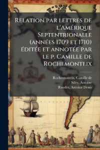 Relation par lettres de l'Amérique Septentrionalle (années 1709 et 1710) éditée et annotée par le p. Camille de Rochemonteix