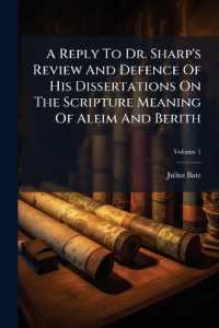 A Reply to Dr. Sharp's Review and Defence of His Dissertations on the Scripture Meaning of Aleim and Berith; Volume 1