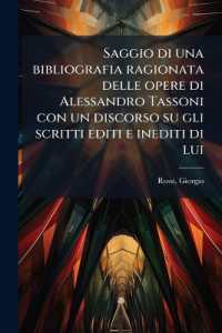 Saggio Di Una Bibliografia Ragionata Delle Opere Di Alessandro Tassoni Con Un Discorso Su Gli Scritti Editi E Inediti Di Lui
