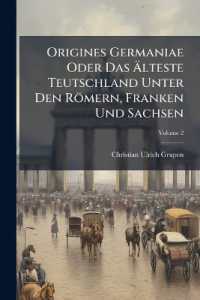 Origines Germaniae Oder Das Älteste Teutschland Unter Den Römern, Franken Und Sachsen; Volume 2