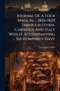Journal of a Tour Made in ... 1826-1829 through Styria, Carniola and Italy Whilst Accompanying ... Sir Humphrey Davy