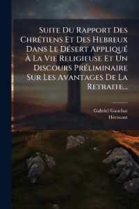 Suite Du Rapport Des Chrétiens Et Des Hebreux Dans Le Désert Appliqué À La Vie Religieuse Et Un Discours Préliminaire Sur Les Avantages De La Retraite...