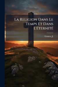 La Religion Dans Le Temps Et Dans L'éternité : Ou, Introduction a L'étude Raisonnée Du Christianisme D'apres Le Catéchisme De Persévérance