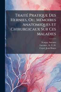 Traité Pratique Des Hernies, Ou, Mémoires Anatomiques Et Chirurgicaux Sur Ces Maladies