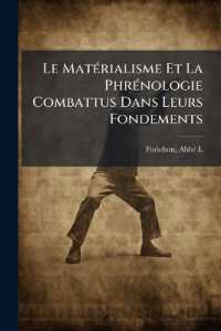 Le Matérialisme Et La Phrénologie Combattus Dans Leurs Fondements : Et L'intelligence Étudiée Dans Son État Normal Et Ses Aberrations; Dans Le Délire, Les Hallucinations, La Folie, Les Songes, Et Chez Les Animaux
