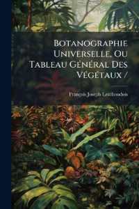 Botanographie Universelle, Ou Tableau Général Des Végétaux /