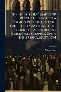 The Things That Make for Peace. Delivered in a Sermon Preached before the ... Lord Mayor, and the Court of Aldermen, at Guild-Hall Chappel, upon the 23. of August, 1674 ..