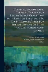Clerical Incomes and Clerical Taxation, a Letter to W.e. Gladstone with Especial Reference to Dr. Phillimore's Bill for the Assessment of Tithe Commutation Rent-charge