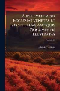 Supplementa Ad Ecclesias Venetas Et Torcellanas Antiquis Documentis Illustratas; Volume 17