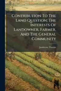 Contribution to the Land Question; the Interests of Landowner, Farmer, and the General Community