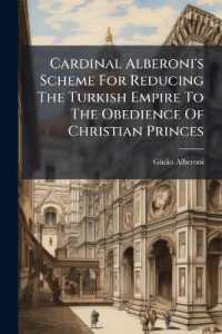 Cardinal Alberoni's Scheme for Reducing the Turkish Empire to the Obedience of Christian Princes : And for a Partition of the Conquests: Together with a Scheme of a Perpetual Dyet for Establishing the Publick Tranquility