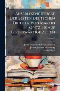 Auserlesene Stücke Der Besten Deutschen Dichter Von Martin Opitz Bis Auf Gegenwärtige Zeiten; Volume 1