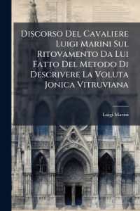 Discorso Del Cavaliere Luigi Marini Sul Ritovamento Da Lui Fatto Del Metodo Di Descrivere La Voluta Jonica Vitruviana