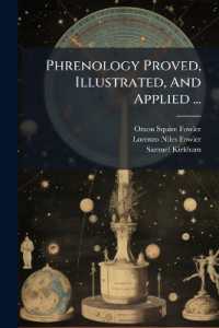 Phrenology Proved, Illustrated, and Applied ... : Together with a View of the Moral and Theological Bearing of the Science